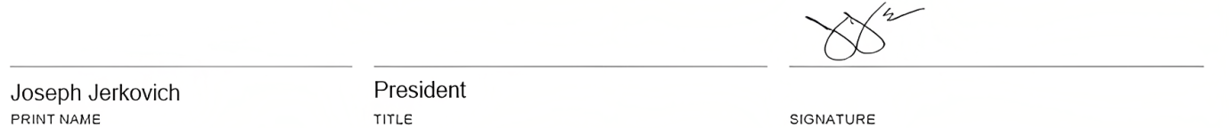 Print Name. Joseph Jerkovich. Title. President. Signature.